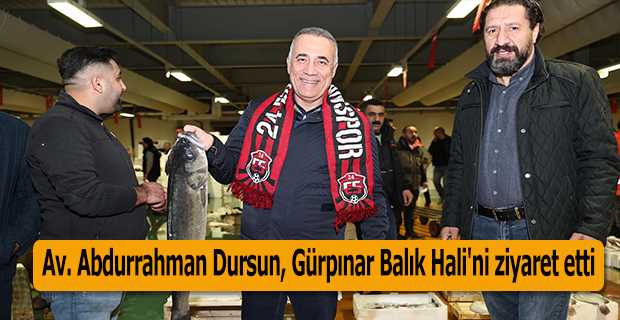 Av. Abdurrahman Dursun, Gürpınar Balık Hali'ni ziyaret etti