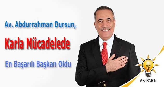   Av. Abdurrahman Dursun, Karla Mücadelede En Başarılı Başkan Oldu 