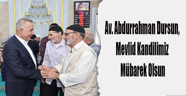 Av. Abdurrahman Dursun, Mevlid Kandilimiz Mübarek Olsun