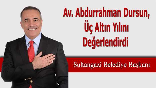 Av. Abdurrahman Dursun, Üç Altın Yılını Değerlendirdi  