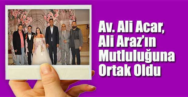 Av. Ali Acar, Ali Araz'ın Mutluluğuna Ortak Oldu