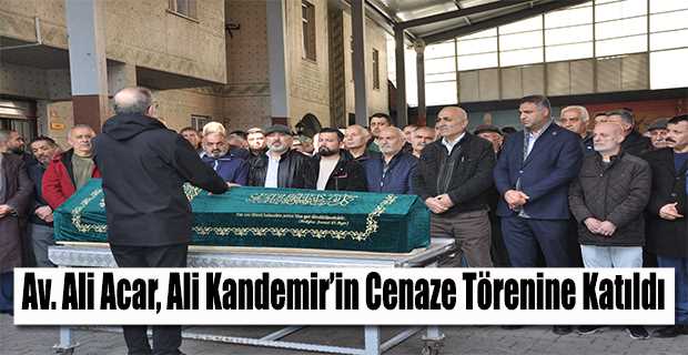 Av. Ali Acar, Ali Kandemir'in Cenaze Törenine Katıldı