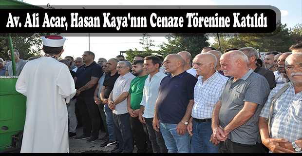 Av. Ali Acar, Hasan Kaya'nın Cenaze Törenine Katıldı