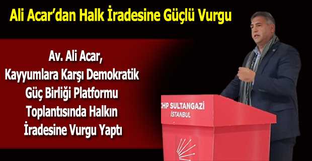 Av. Ali Acar, Kayyumlara Karşı Demokratik Güç Birliği Platformu Toplantısında Halkın İradesine Vurgu Yaptı