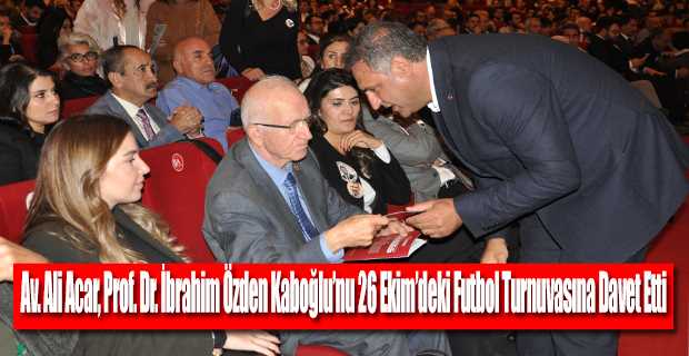 Av. Ali Acar, Prof. Dr. İbrahim Özden Kaboğlu'nu 26 Ekim'deki Futbol Turnuvasına Davet Etti