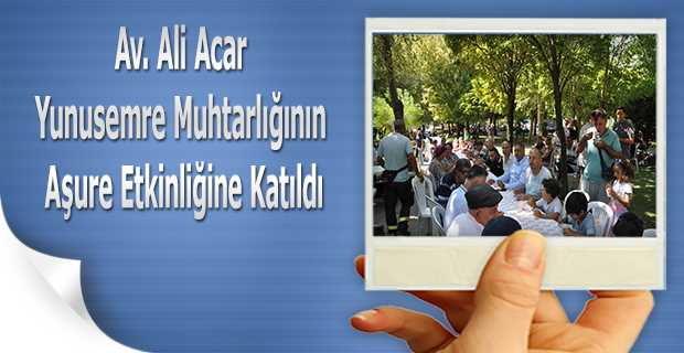 Av. Ali Acar, Yunusemre Muhtarlığının Aşure Etkinliğine Katıldı