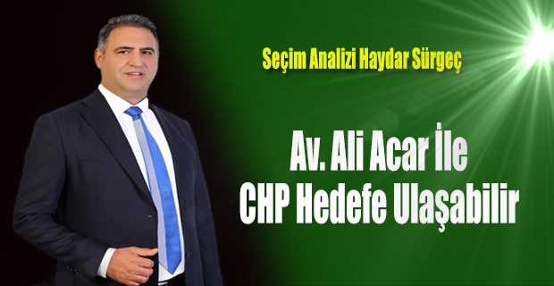 Av. Ali Acar İle CHP Hedefe Ulaşabilir 