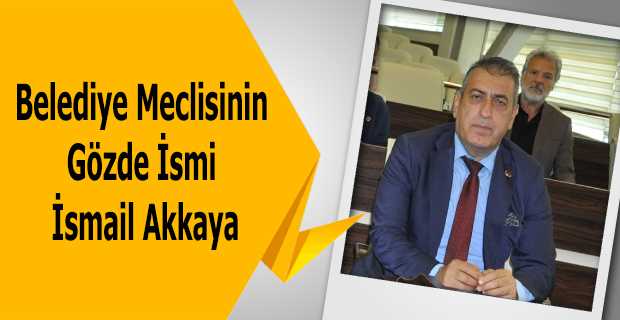 Belediye Meclisinin Gözde İsmi İsmail Akkaya