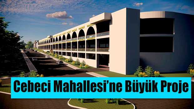 Cebeci Mahallesi'ne Büyük Proje