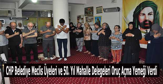 CHP Belediye Meclis Üyeleri ve 50. Yıl Mahalle Delegeleri Oruç Açma Yemeği Verdi