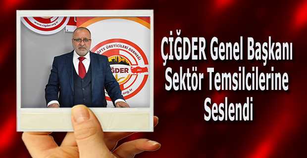 ÇİĞDER Genel Başkanı, Sektör Temsilcilerine Seslendi