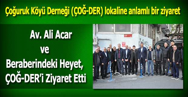 Çoğuruk Köyü Derneği (ÇOĞ-DER) lokaline anlamlı bir ziyaret 