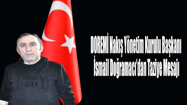 DOREMİ Nakış Yönetim Kurulu Başkanı İsmail Dokumacı’dan Taziye Mesajı