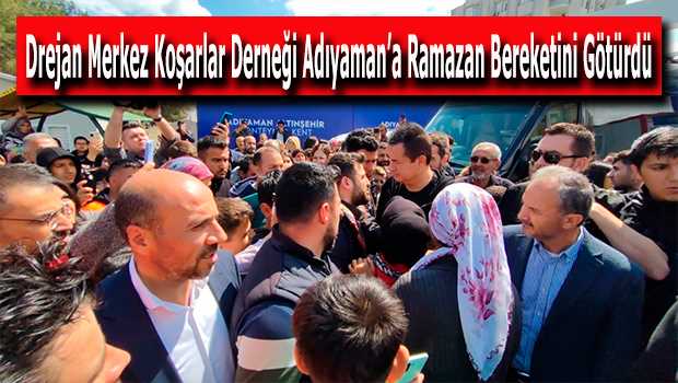 Drejan Merkez Koşarlar Derneği Adıyaman'a Ramazan Bereketini Götürdü