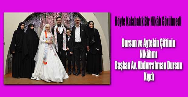 Dursun ve Aytekin Çiftinin Nikâhını Başkan Av. Abdurrahman Dursun Kıydı