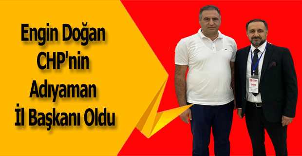 Engin Doğan, CHP Adıyaman İl Başkanı Oldu