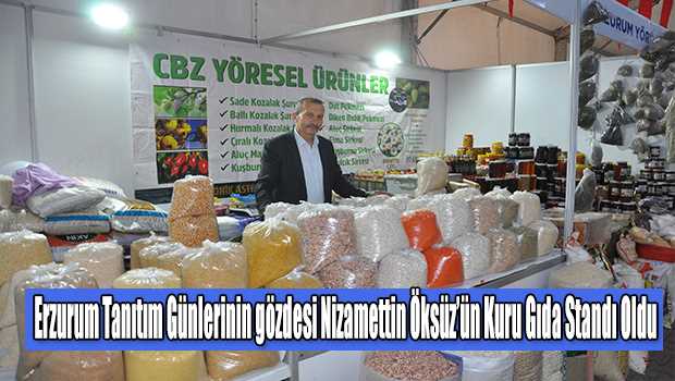 Erzurum Tanıtım Günlerinin Gözdesi Nizamettin Öksüz'ün Kuru Gıda Standı Oldu