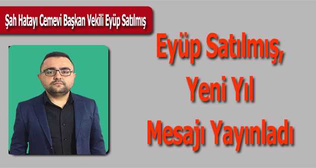 Eyüp Satılmış, Yeni Yıl Mesajı Yayınladı 