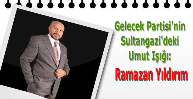  Gelecek Partisi'nin Sultangazi'deki Umut Işığı: Ramazan Yıldırım