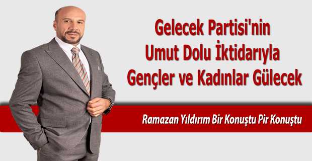 Gelecek Partisi'nin Umut Dolu İktidarıyla Gençler ve Kadınlar Gülecek