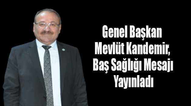 Genel Başkan Mevlüt Kandemir, Baş Sağlığı Mesajı Yayınladı 