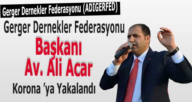 Gerger Dernekler Federasyonu Başkanı Av. Ali Acar Korona 'ya Yakalandı