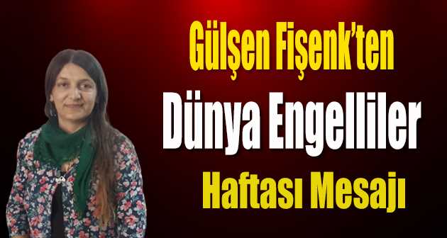 Gülşen Fişenk'ten Dünya Engelliler Haftası Mesajı