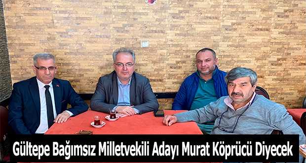 Gültepe Bağımsız Milletvekili Adayı Murat Köprücü Diyecek 