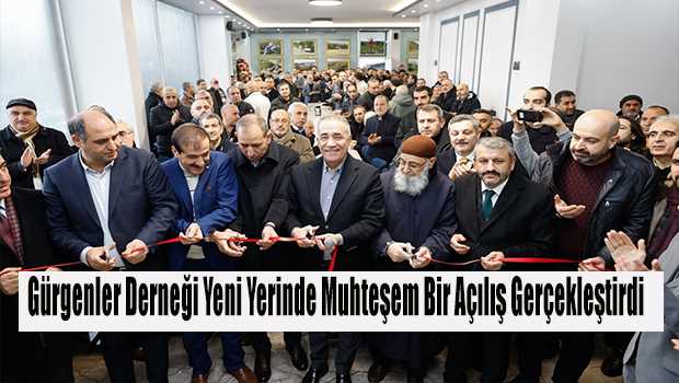 Gürgenler Derneği Yeni Yerinde Muhteşem Bir Açılış Gerçekleştirdi  