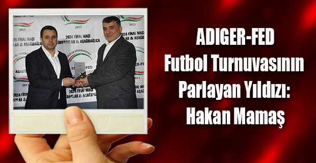  Hakan Mamaş: ADIGER-FED Futbol Turnuvasının Parlayan Yıldızı