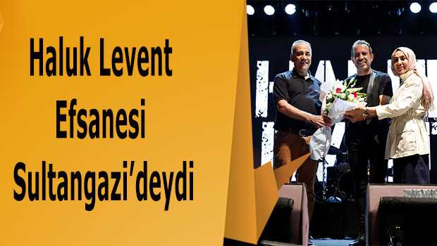 Haluk Levent Efsanesi Sultangazi'deydi