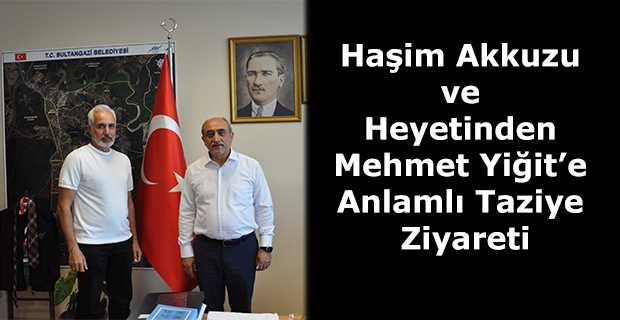 Haşim Akkuzu ve Heyetinden Mehmet Yiğit'e Anlamlı Taziye Ziyareti