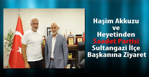  Haşim Akkuzu ve Heyetinden Saadet Partisi Sultangazi İlçe Başkanına Ziyaret