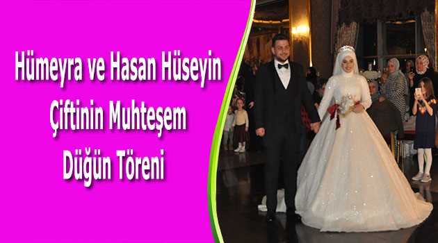 Hümeyra ve Hasan Hüseyin Çiftinin Muhteşem Düğün Töreni   