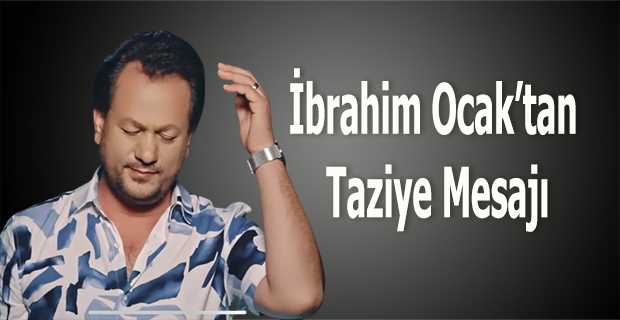 İbrahim Ocak'tan Taziye Mesajı 