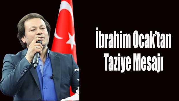 İbrahim Ocak'tan Taziye Mesajı 