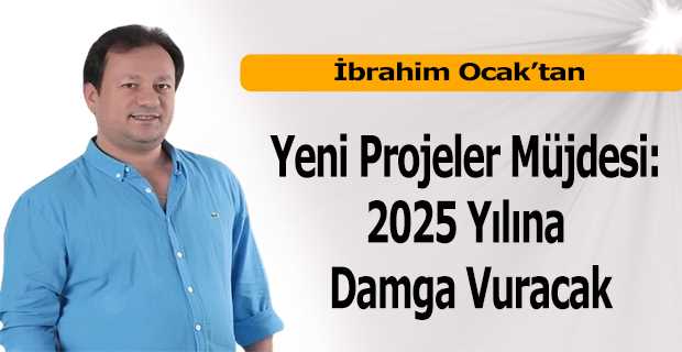 İbrahim Ocak'tan Yeni Projeler Müjdesi: 2025 Yılına Damga Vuracak