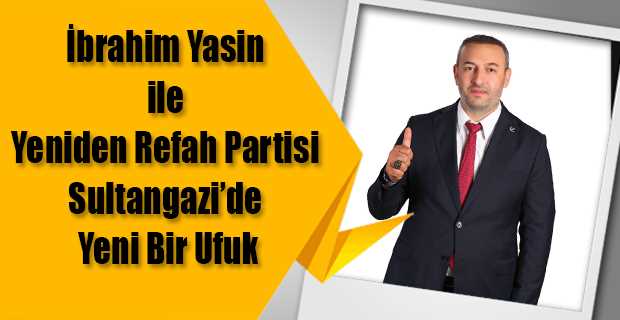 İbrahim Yasin ile Yeniden Refah Partisi Sultangazi'de Yeni Bir Ufuk