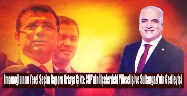 İmamoğlu'nun Yerel Seçim Raporu Ortaya Çıktı: CHP'nin İlçelerdeki Yükselişi ve Sultangazi'nin Gerileyişi