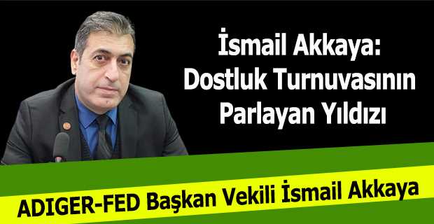 İsmail Akkaya: Dostluk Turnuvasının Parlayan Yıldızı