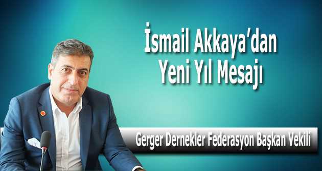 İsmail Akkaya, yeni Yıl Dolayısıyla Bir Mesaj Yayınladı  