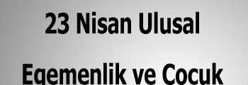 İsmail Akkaya’dan 23 Nisan Kutlama Mesajı