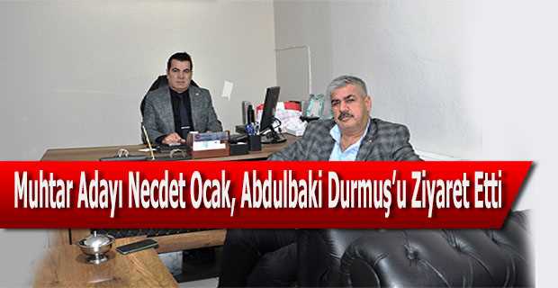 İsmetpaşa Mahallesi Muhtar Adayı Necdet Ocak, Abdulbaki Durmuş'u Ziyaret Etti