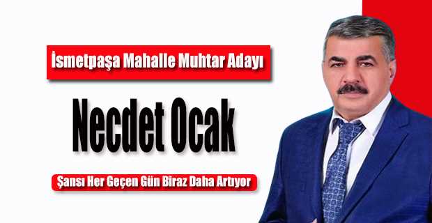 İsmetpaşa Muhtar Adayı Necdet Ocak'ın Şansı Her Geçen Gün Biraz Daha Artıyor