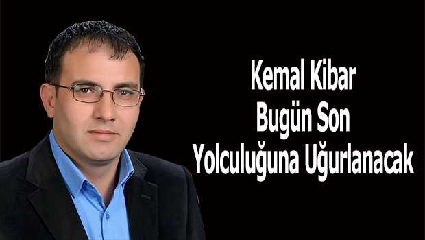 Kemal Kibar Bugün Son Yolculuğuna Uğurlanacak 