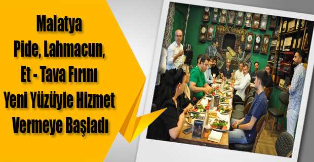 Malatya Pide, Lahmacun, Et - Tava Fırını Yeni Yüzüyle Hizmet Vermeye Başladı