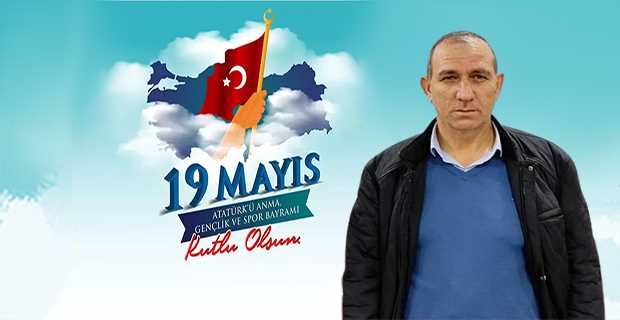 Mehmet Akkaya'dan 19 Mayıs Atatürk'ü Anma, Gençlik ve Spor Bayramı Mesajı