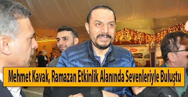 Mehmet Kavak, Ramazan Etkinlik Alanında Sevenleriyle Buluştu