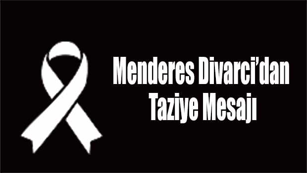 Menderes Divarci'dan Taziye Mesajı 