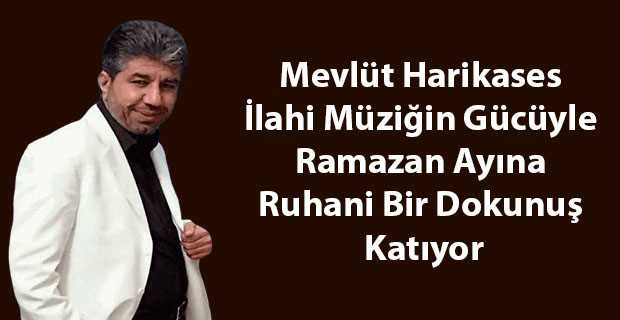 Mevlüt Harikases İlahi Müziğin Gücüyle Ramazan Ayına Ruhani Bir Dokunuş Katıyor